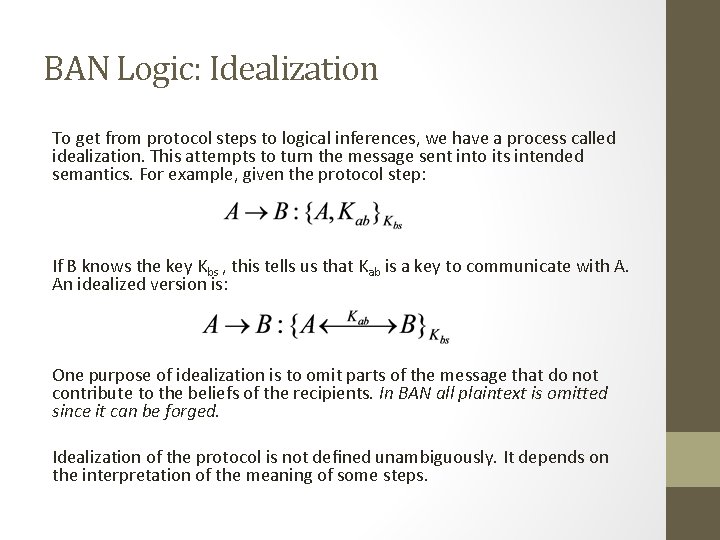 BAN Logic: Idealization To get from protocol steps to logical inferences, we have a BAN Logic: Idealization To get from protocol steps to logical inferences, we have a