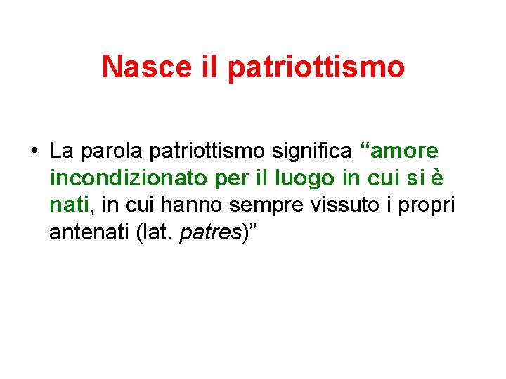 Nasce il patriottismo • La parola patriottismo significa “amore incondizionato per il luogo in