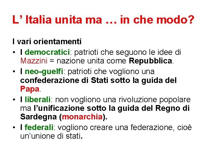 L’ Italia unita ma … in che modo? I vari orientamenti • I democratici: