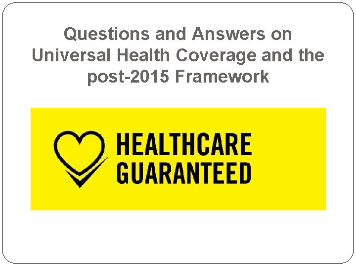 Questions and Answers on Universal Health Coverage and the post-2015 Framework 