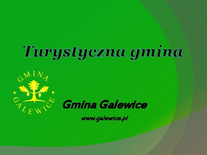 Turystyczna gmina Galewice www. galewice. pl 