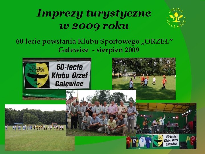 Imprezy turystyczne w 2009 roku 60 -lecie powstania Klubu Sportowego „ORZEŁ” Galewice - sierpień
