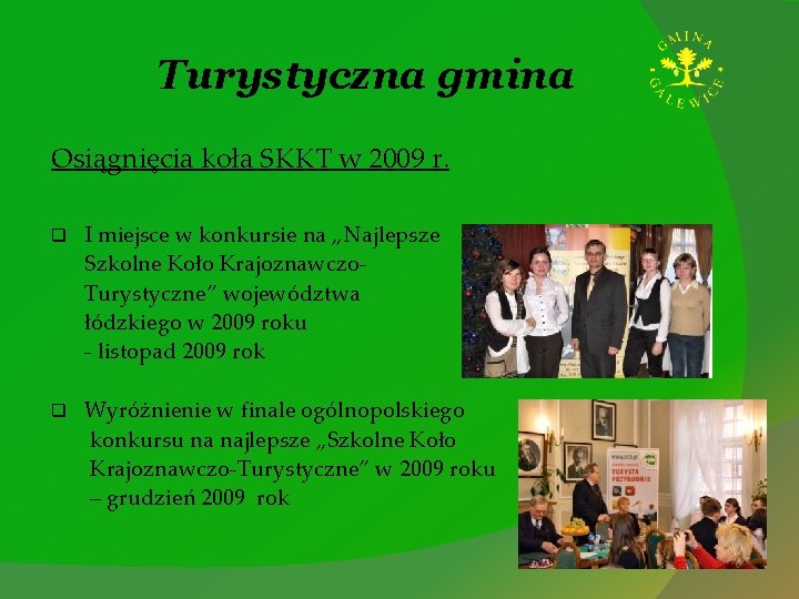 Turystyczna gmina Osiągnięcia koła SKKT w 2009 r. q I miejsce w konkursie na