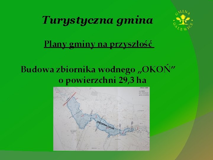 Turystyczna gmina Plany gminy na przyszłość Budowa zbiornika wodnego „OKOŃ” o powierzchni 29, 3