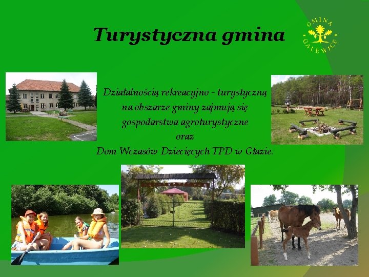 Turystyczna gmina Działalnością rekreacyjno - turystyczną na obszarze gminy zajmują się gospodarstwa agroturystyczne oraz