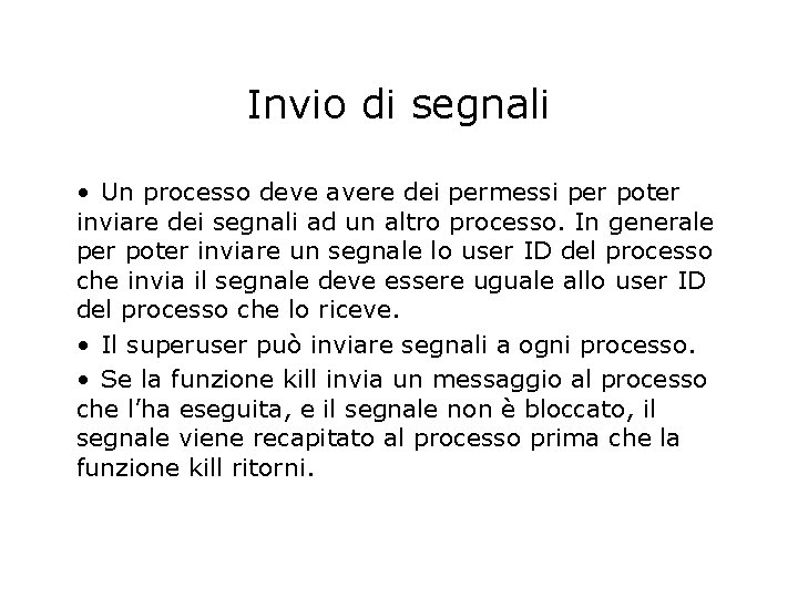 Invio di segnali • Un processo deve avere dei permessi per poter inviare dei