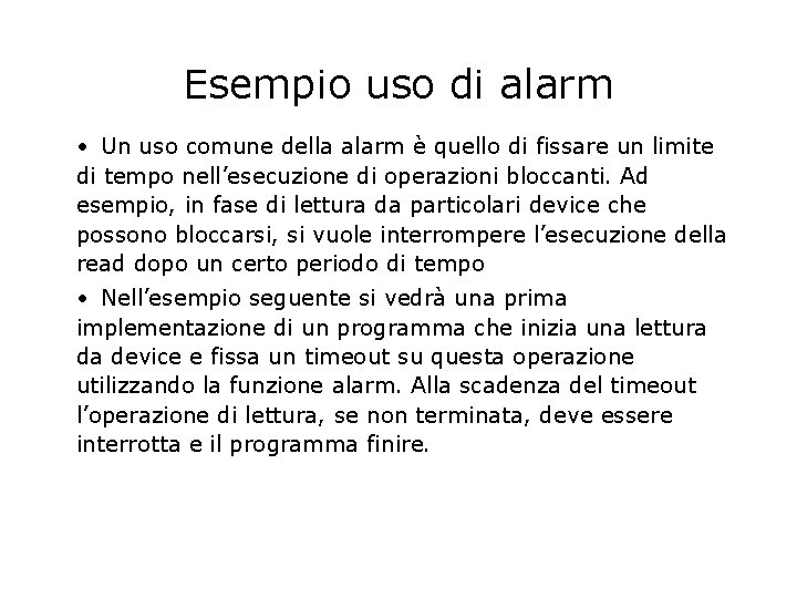 Esempio uso di alarm • Un uso comune della alarm è quello di fissare