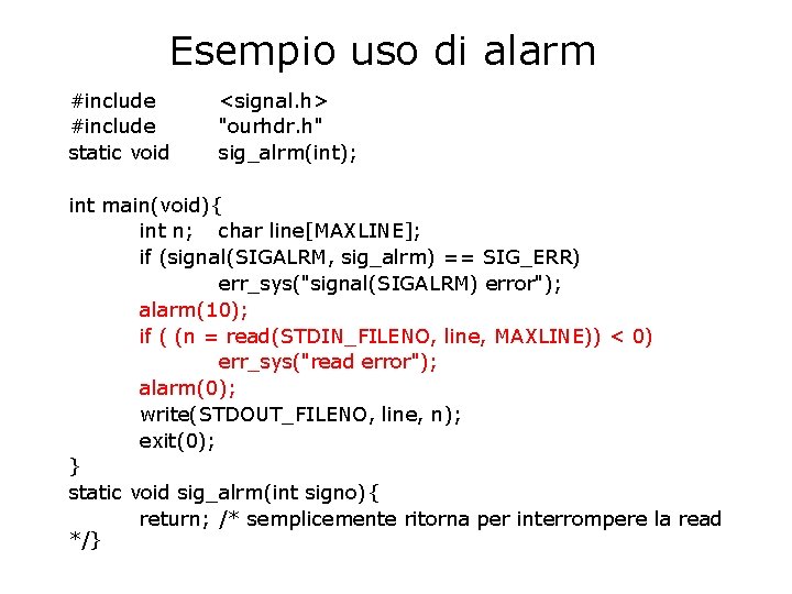 Esempio uso di alarm #include static void <signal. h> "ourhdr. h" sig_alrm(int); int main(void){