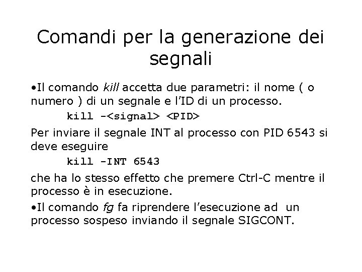 Comandi per la generazione dei segnali • Il comando kill accetta due parametri: il