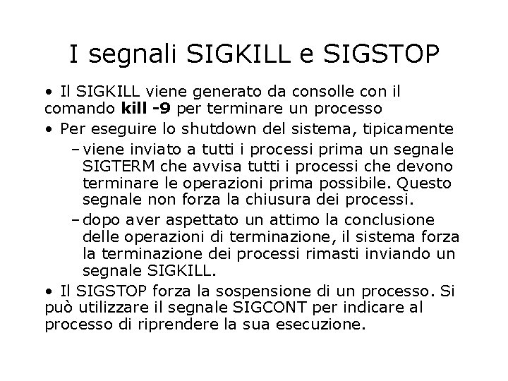 I segnali SIGKILL e SIGSTOP • Il SIGKILL viene generato da consolle con il