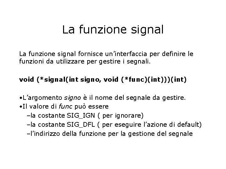 La funzione signal fornisce un’interfaccia per definire le funzioni da utilizzare per gestire i