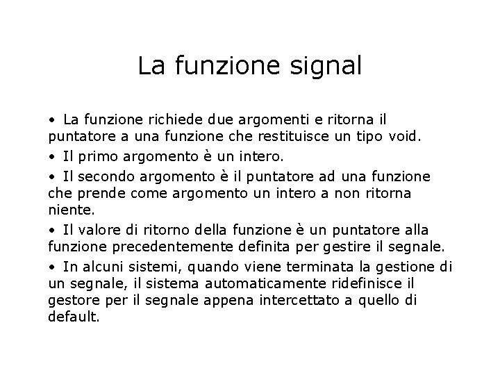 La funzione signal • La funzione richiede due argomenti e ritorna il puntatore a