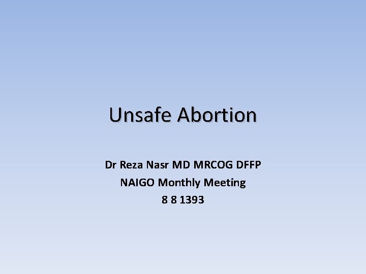 Unsafe Abortion Dr Reza Nasr MD MRCOG DFFP NAIGO Monthly Meeting 8 8 1393