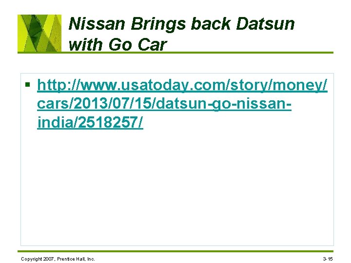 Nissan Brings back Datsun with Go Car § http: //www. usatoday. com/story/money/ cars/2013/07/15/datsun-go-nissanindia/2518257/ Copyright