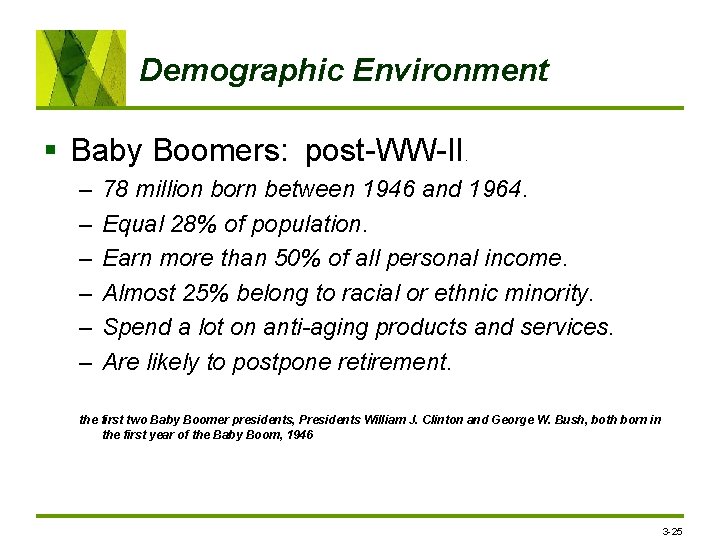 Demographic Environment § Baby Boomers: post-WW-II – – – . 78 million born between