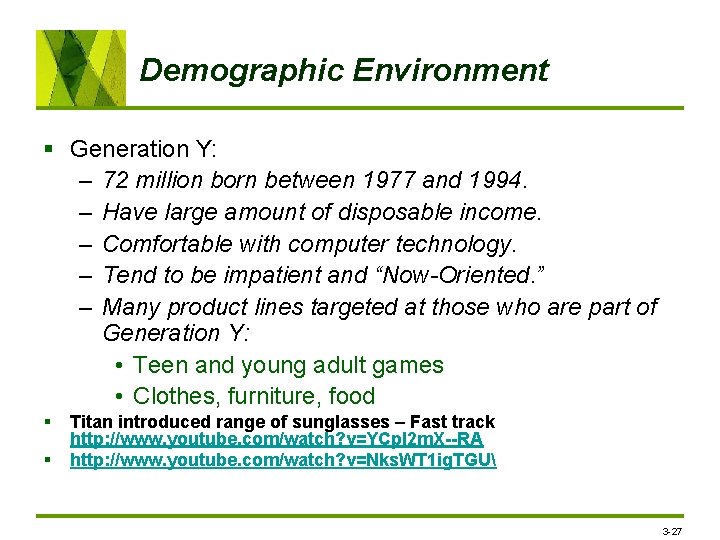 Demographic Environment § Generation Y: – 72 million born between 1977 and 1994. –