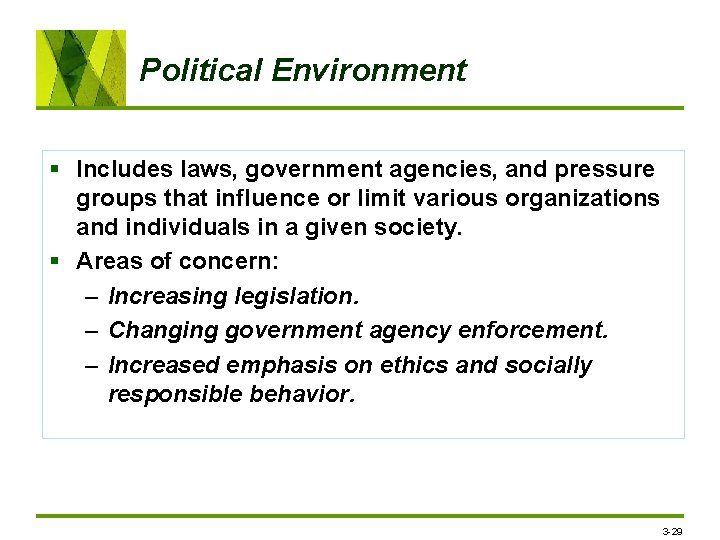 Political Environment § Includes laws, government agencies, and pressure groups that influence or limit