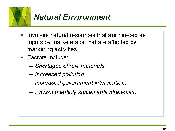 Natural Environment § Involves natural resources that are needed as inputs by marketers or