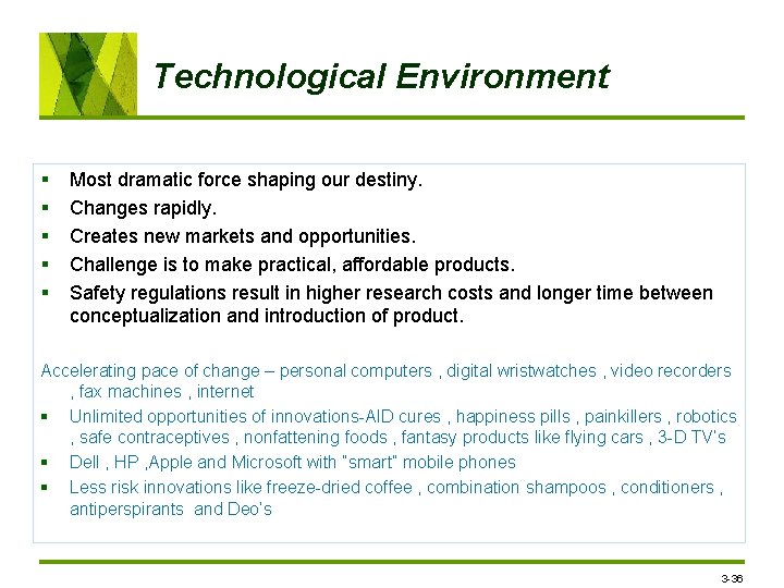 Technological Environment § § § Most dramatic force shaping our destiny. Changes rapidly. Creates