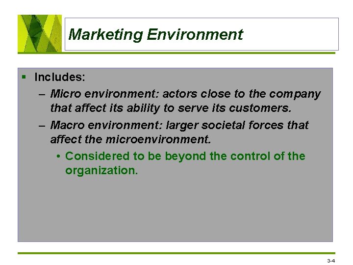 Marketing Environment § Includes: – Micro environment: actors close to the company that affect