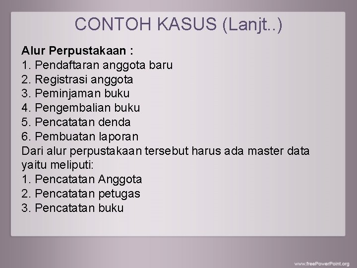 CONTOH KASUS (Lanjt. . ) Alur Perpustakaan : 1. Pendaftaran anggota baru 2. Registrasi