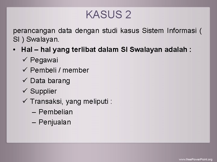 KASUS 2 perancangan data dengan studi kasus Sistem Informasi ( SI ) Swalayan. •