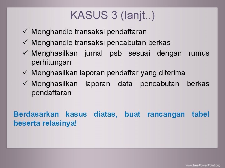 KASUS 3 (lanjt. . ) ü Menghandle transaksi pendaftaran ü Menghandle transaksi pencabutan berkas