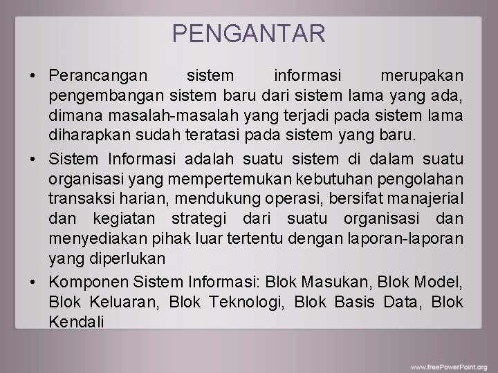 PENGANTAR • Perancangan sistem informasi merupakan pengembangan sistem baru dari sistem lama yang ada,