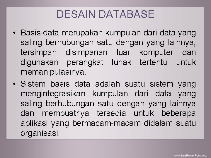 DESAIN DATABASE • Basis data merupakan kumpulan dari data yang saling berhubungan satu dengan