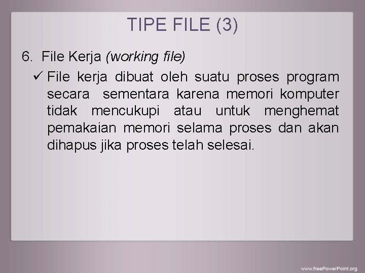 TIPE FILE (3) 6. File Kerja (working file) ü File kerja dibuat oleh suatu