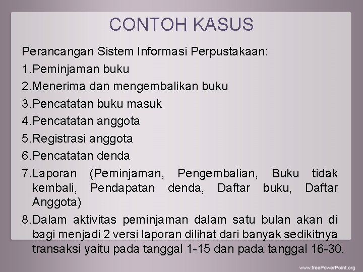 CONTOH KASUS Perancangan Sistem Informasi Perpustakaan: 1. Peminjaman buku 2. Menerima dan mengembalikan buku