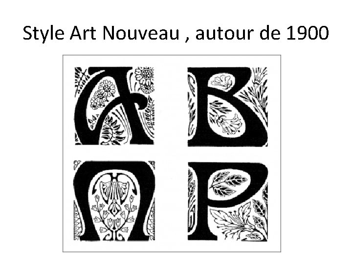 Style Art Nouveau , autour de 1900 