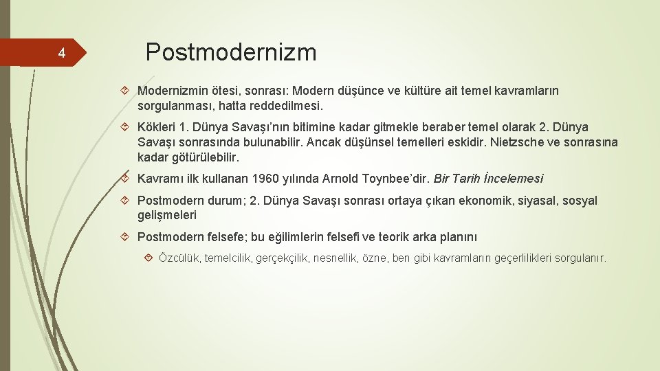 4 Postmodernizm Modernizmin ötesi, sonrası: Modern düşünce ve kültüre ait temel kavramların sorgulanması, hatta