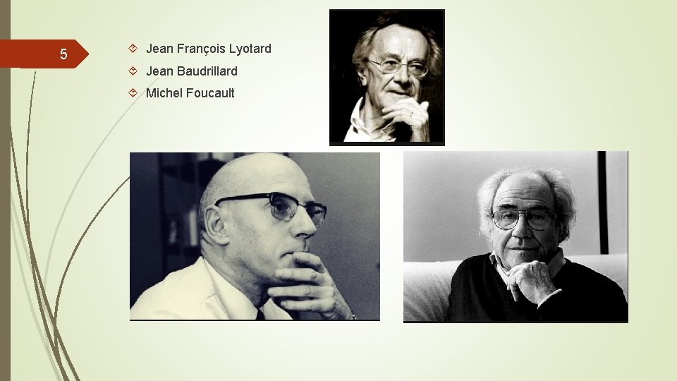 5 Jean François Lyotard Jean Baudrillard Michel Foucault 