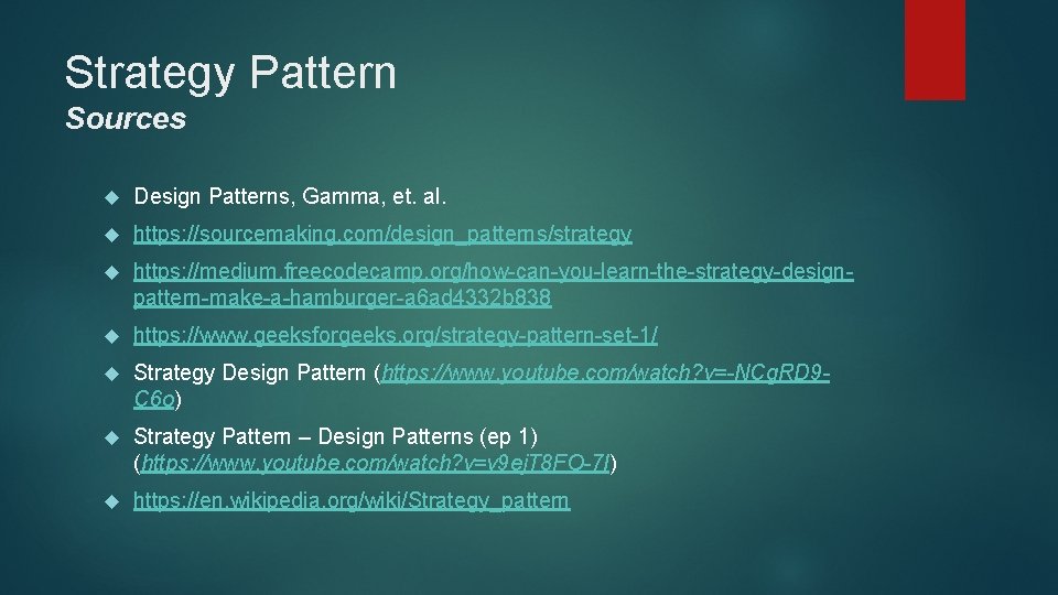 Strategy Pattern Sources Design Patterns, Gamma, et. al. https: //sourcemaking. com/design_patterns/strategy https: //medium. freecodecamp. Strategy Pattern Sources Design Patterns, Gamma, et. al. https: //sourcemaking. com/design_patterns/strategy https: //medium. freecodecamp.