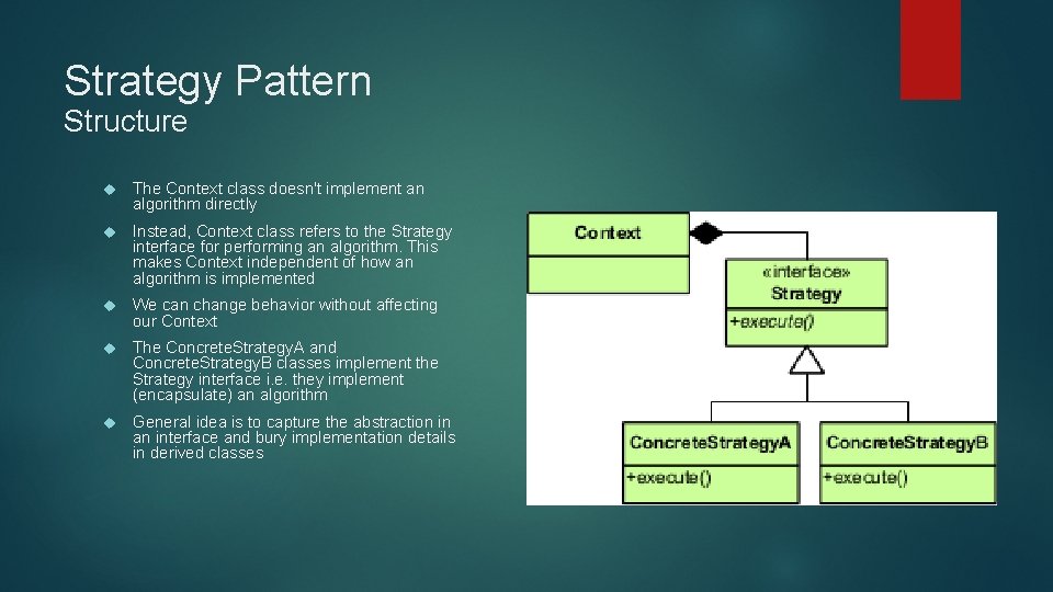 Strategy Pattern Structure The Context class doesn't implement an algorithm directly Instead, Context class Strategy Pattern Structure The Context class doesn't implement an algorithm directly Instead, Context class