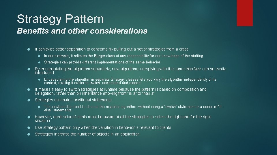Strategy Pattern Benefits and other considerations It achieves better separation of concerns by pulling Strategy Pattern Benefits and other considerations It achieves better separation of concerns by pulling