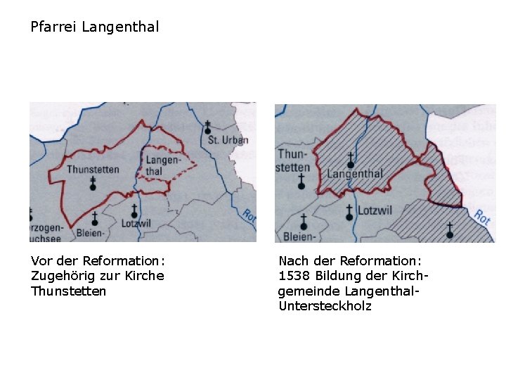 Pfarrei Langenthal Vor der Reformation: Zugehörig zur Kirche Thunstetten Nach der Reformation: 1538 Bildung