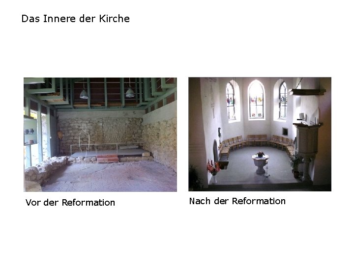 Das Innere der Kirche Vor der Reformation Nach der Reformation 