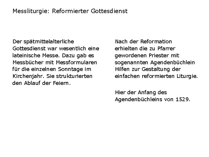 Messliturgie: Reformierter Gottesdienst Der spätmittelalterliche Gottesdienst war wesentlich eine lateinische Messe. Dazu gab es