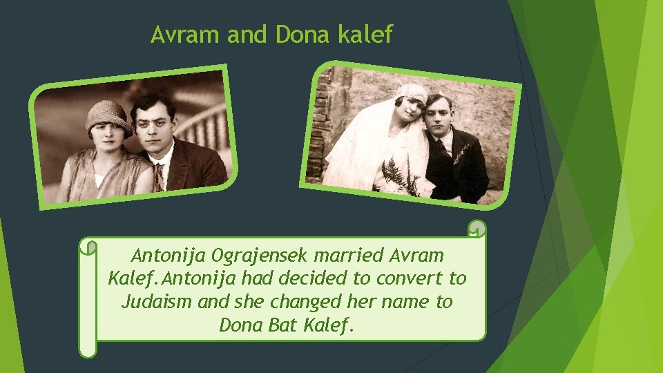 Avram and Dona kalef Antonija Ograjensek married Avram Kalef. Antonija had decided to convert Avram and Dona kalef Antonija Ograjensek married Avram Kalef. Antonija had decided to convert