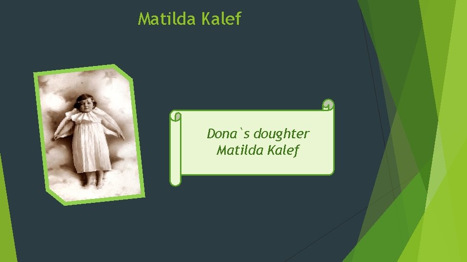 Matilda Kalef Dona`s doughter Matilda Kalef Matilda Kalef Dona`s doughter Matilda Kalef