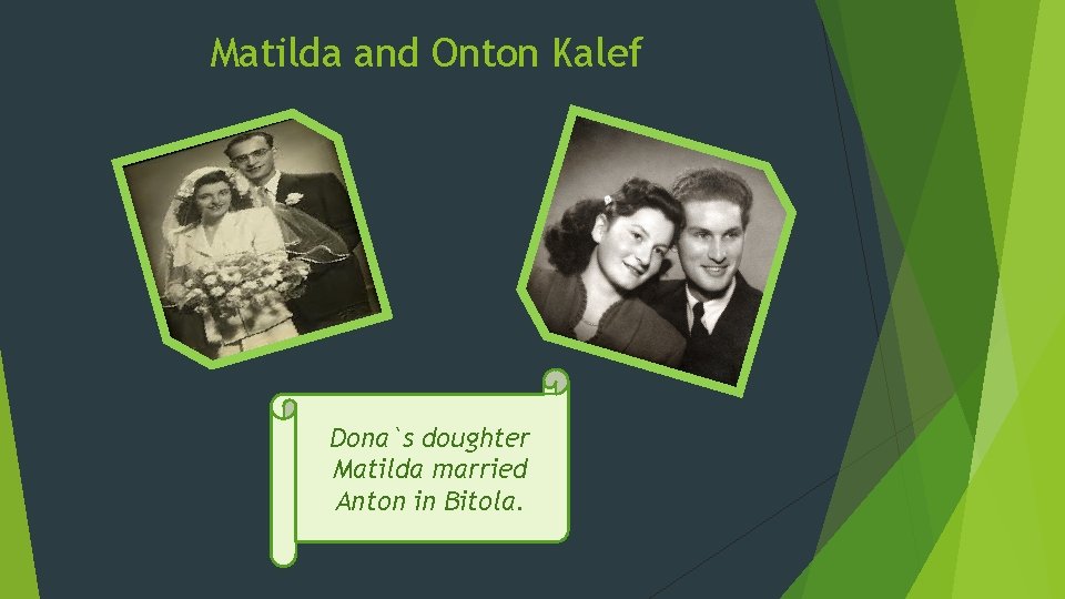 Matilda and Onton Kalef Dona`s doughter Matilda married Anton in Bitola. Matilda and Onton Kalef Dona`s doughter Matilda married Anton in Bitola.