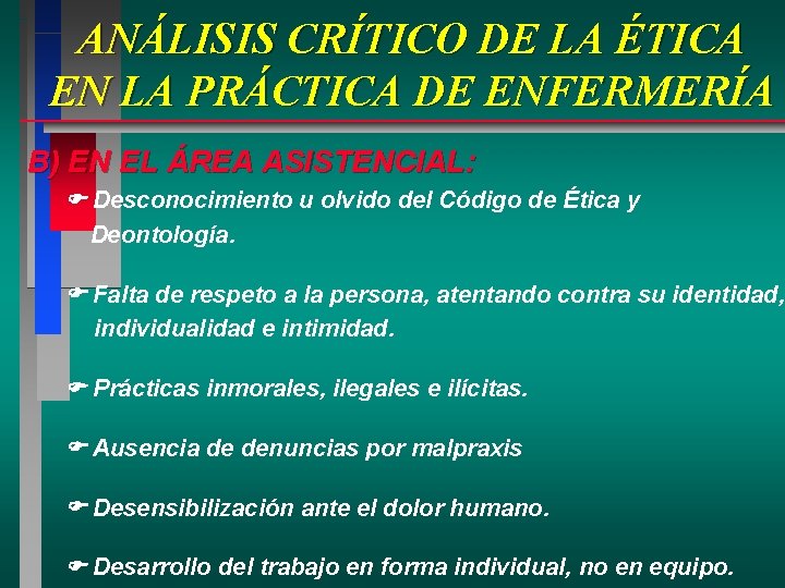 ANÁLISIS CRÍTICO DE LA ÉTICA EN LA PRÁCTICA DE ENFERMERÍA B) EN EL ÁREA ANÁLISIS CRÍTICO DE LA ÉTICA EN LA PRÁCTICA DE ENFERMERÍA B) EN EL ÁREA