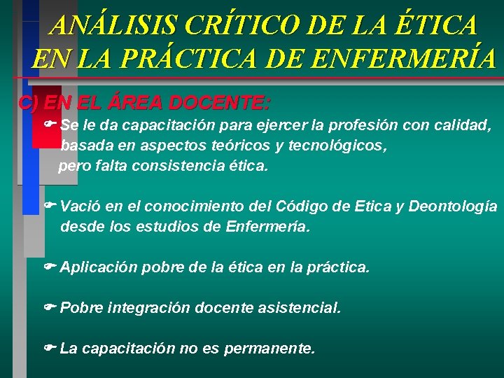 ANÁLISIS CRÍTICO DE LA ÉTICA EN LA PRÁCTICA DE ENFERMERÍA C) EN EL ÁREA ANÁLISIS CRÍTICO DE LA ÉTICA EN LA PRÁCTICA DE ENFERMERÍA C) EN EL ÁREA