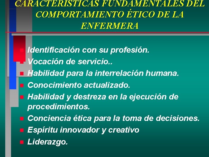 CARACTERÍSTICAS FUNDAMENTALES DEL COMPORTAMIENTO ÉTICO DE LA ENFERMERA n n n n Identificación con CARACTERÍSTICAS FUNDAMENTALES DEL COMPORTAMIENTO ÉTICO DE LA ENFERMERA n n n n Identificación con