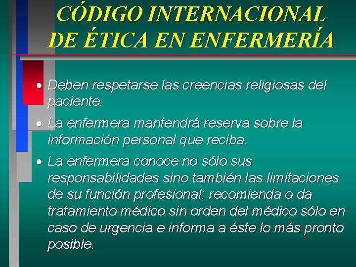CÓDIGO INTERNACIONAL DE ÉTICA EN ENFERMERÍA · Deben respetarse las creencias religiosas del paciente. CÓDIGO INTERNACIONAL DE ÉTICA EN ENFERMERÍA · Deben respetarse las creencias religiosas del paciente.