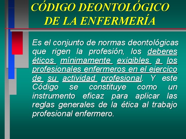 CÓDIGO DEONTOLÓGICO DE LA ENFERMERÍA Es el conjunto de normas deontológicas que rigen la CÓDIGO DEONTOLÓGICO DE LA ENFERMERÍA Es el conjunto de normas deontológicas que rigen la