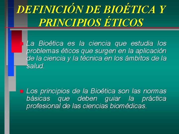 DEFINICIÓN DE BIOÉTICA Y PRINCIPIOS ÉTICOS n La Bioética es la ciencia que estudia DEFINICIÓN DE BIOÉTICA Y PRINCIPIOS ÉTICOS n La Bioética es la ciencia que estudia
