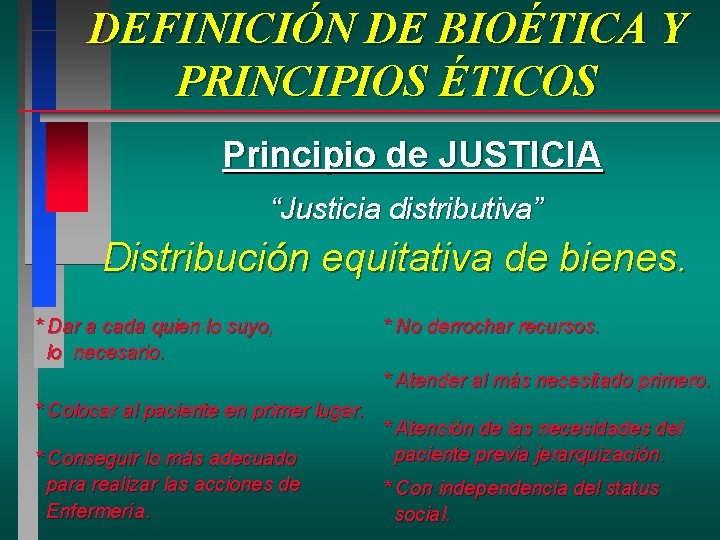DEFINICIÓN DE BIOÉTICA Y PRINCIPIOS ÉTICOS Principio de JUSTICIA “Justicia distributiva” Distribución equitativa de DEFINICIÓN DE BIOÉTICA Y PRINCIPIOS ÉTICOS Principio de JUSTICIA “Justicia distributiva” Distribución equitativa de